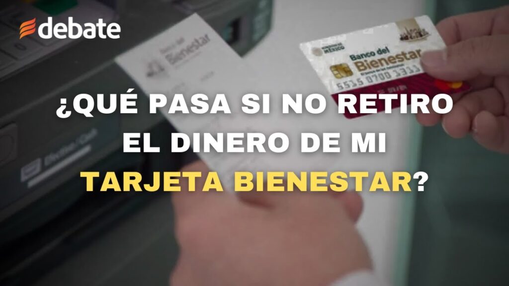 ¿Qué pasa si no se retira el dinero de la tarjeta Bienestar?